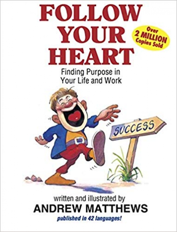 Segui il tuo cuore. Manuale per imparare a vivere secondo se stessi